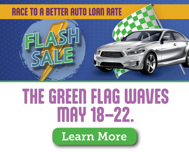 Race to a better auto loan rate! The Green Flag Waves May 18-22. Learn more.