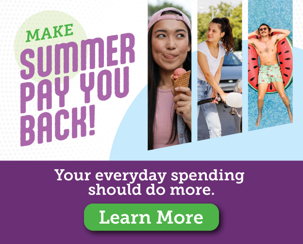 Make summer pay you back! Your everyday spending should do more. Learn more.