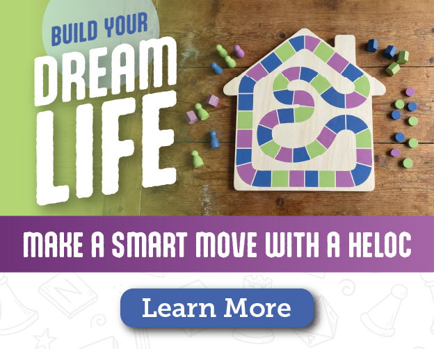 Build your dream life! Make a smart move with a HELOC. Learn more.